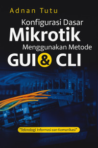 Image of Konfigurasi Dasar Mikrotik Menggunakan Metode GUI & CLI